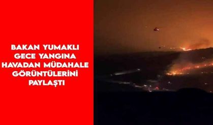 Bakan Yumaklı gece yangına havadan müdahale görüntülerini paylaştı