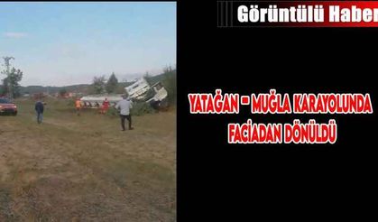 Yatağan - Muğla karayolunda faciadan dönüldü