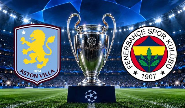 Aston Villa-Fenerbahçe maçı saat kaçta, hangi kanalda?